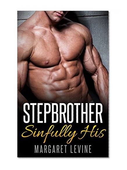 Romance: SINFULLY HIS, A STEPBROTHER ROMANCE (First Time, Women's Fiction, Steamy Romance, Older Man Younger Woman, Billionaires, Single Authors)