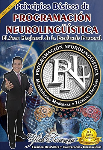 PNL - PROGRAMACIÓN NEUROLINGÜÍSTICA APLICADA: El Arte Magistral de la Excelencia Personal, Metodologías Modernas y Técnicas Efectivas de PNL para Principiantes ... Mental para el Éxito nº 1) (Spanish Edition)