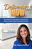Delivering WOW: How Dentists Can Build a Fascinating Brand & Achieve More, While Working Less!