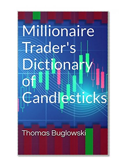 Millionaire Trader's Dictionary of Candlesticks
