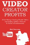 VIDEO CREATOR PROFITS: Make Money Creating Simple Videos and Selling Affiliate Products & Online Advertisements (2 in 1 bundle)
