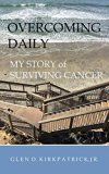 Overcoming Daily: My Story of Surviving Cancer