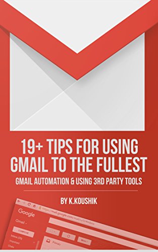 Book Cover 19 PLUS TIPS FOR USING GMAIL TO THE FULLEST: GMAIL AUTOMATION AND USING THIRD PARTY TOOLS