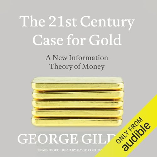 The 21st Century Case for Gold: A New Information Theory of Money