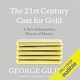 The 21st Century Case for Gold: A New Information Theory of Money