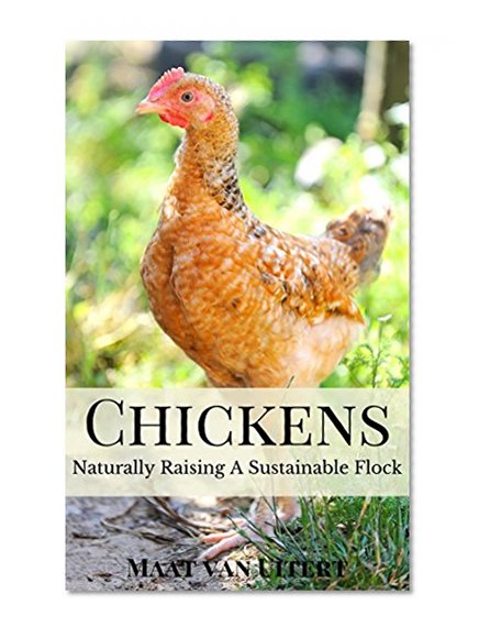 Chickens: Naturally Raising A Sustainable Flock