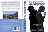 THE BREAKUP PAIN HANDBOOK: What every young man and woman wants and needs to know about breakups, breakup pain, what to do with it, when it will end, and how to move on