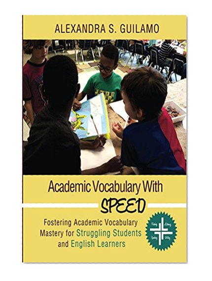Academic Vocabulary with SPEED:: Fostering Academic Vocabulary Mastery for English Language Learners and Struggling Students