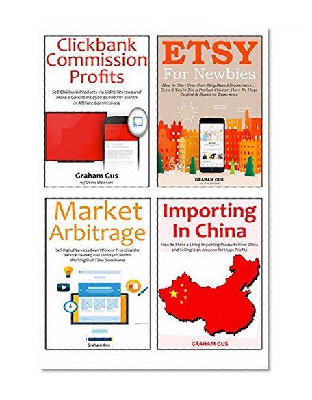 The 5 Figure Entrepreneur: Go from Zero to a Consistent 5 Figure Income Per Month via Etsy, Importing in China, Clickbank Affiliate Marketing & Service Arbitrage