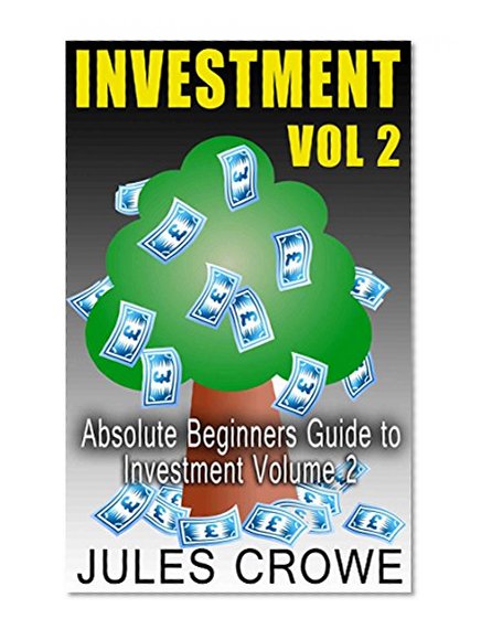 Investment: Absolute Beginners to Investment and Financial Independence Volume 2
