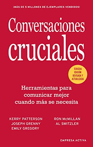 Conversaciones Cruciales - Tercera Edición revisada: Nuevas claves para gestionar con éxito situaciones críticas (Gestión del conocimiento) (Spanish Edition)