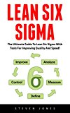 Lean Six Sigma: The Ultimate Guide To Lean Six Sigma With Tools For Improving Quality And Speed! (Lean, Six Sigma, Quality Control)