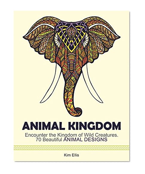 Animal Kingdom: Encounter the Kingdom of Wild Creatures. 70 Beautiful Animal Designs (animal kingdom, animal designs, birds)