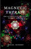 Magnetic Therapy: The Alternative Magnetic Therapy Healing
