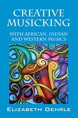 Creative Musicking: With African, Indian, and Western Musics