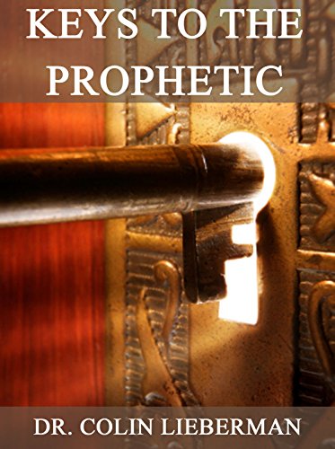 Keys To The Prophetic: Manifesting The Gifts of The Spirit Through Prophecy