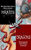 Pirates vs. Dragons: A Steampunk Adventure Journal
