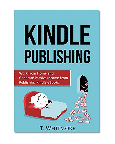 Online Startups: Kindle Publishing (Work from Home and Generate Passive Income from Publishing Kindle eBooks)