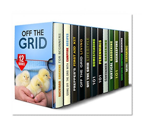 Off the Grid Box Set (12 in 1): Your Guide to Raising Chicken, Prepping, Preserving Food, Container, Vertical Gardening, Mini Farming, Beekeeping and Other ... Living (Homesteading & Preppers Guide)