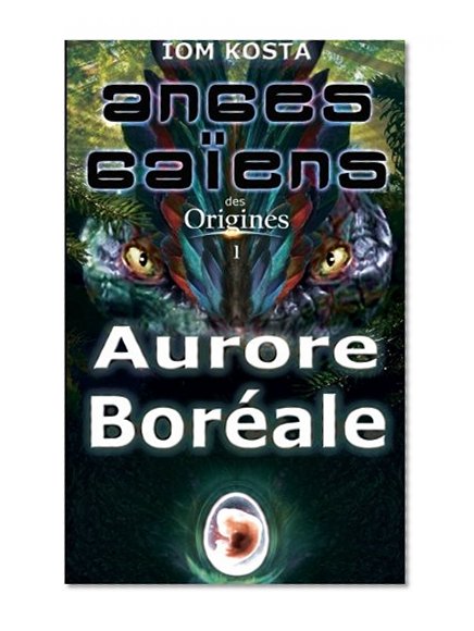 Anges Gaïens des Origines T1 : Aurore Boréale (Anges Gaiens des Origines) (Volume 1) (French Edition)