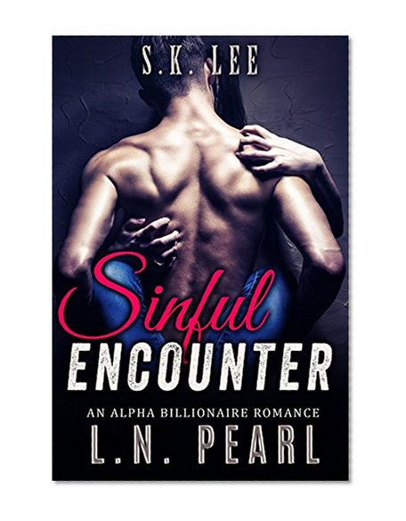 Sinful Encounter: Alpha Billionaire Romance (Rescued by the Billionaire Book 1)