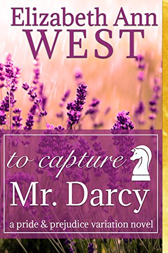 To Capture Mr. Darcy: A Pride and Prejudice Variation Novel