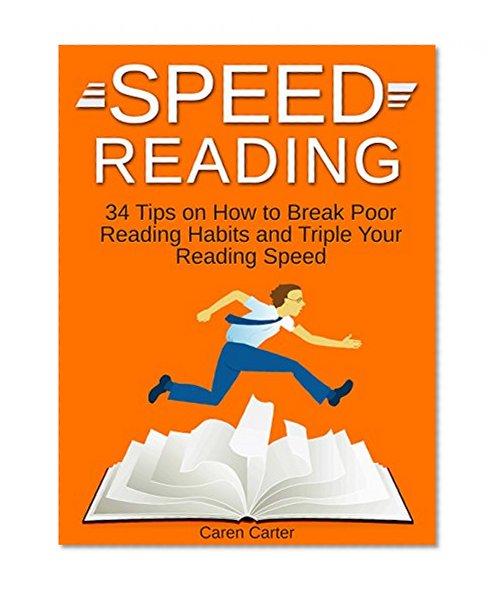 Speed Reading: 34 Tips on How to Break Poor Reading Habits and Triple Your Reading Speed (speed reading, speed reading for dummies, speed reading book)