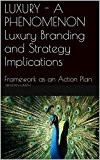 LUXURY - A PHENOMENON  Luxury Branding and Strategy Implications: Framework as an Action Plan