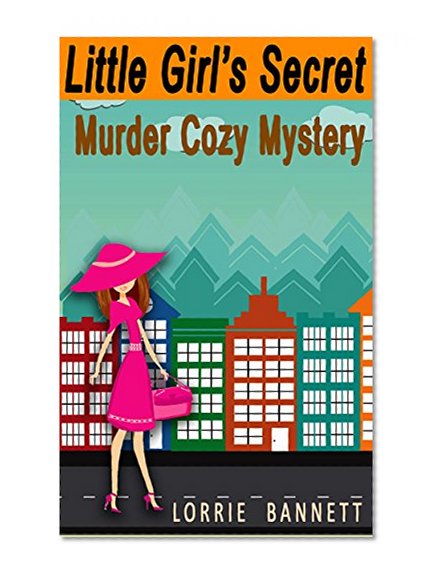 COZY MYSTERY: Little Girl's Secret (Mystery Cozy Detective Humor Women Sleuths Murder) (Cove Suspense Sweet Culinary Short Reads Comedy Stories)