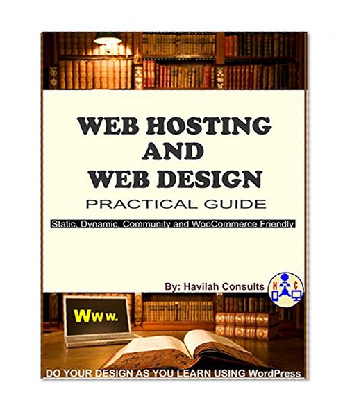 Web Hosting and Web Design Practical Guide: Do Your Design as You Learn Using WordPress