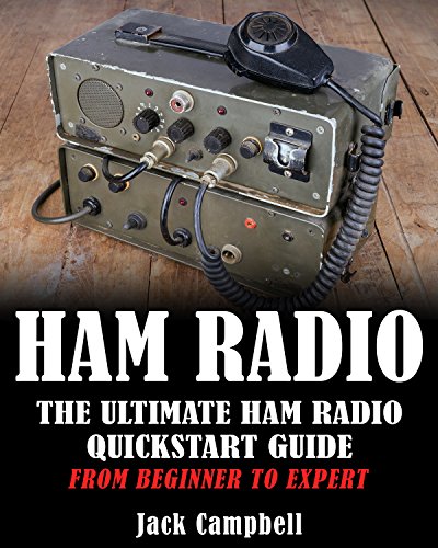Ham Radio: The Ultimate Ham Radio QuickStart Guide - From Beginner To Expert (Survival, Communication, Self Reliance, Ham Radio)
