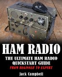 Ham Radio: The Ultimate Ham Radio QuickStart Guide - From Beginner To Expert (Survival, Communication, Self Reliance, Ham Radio)
