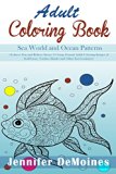 Sea World and Ocean Patterns: 31 Large Design Patterns of Sea Horses, Turtles, Sharks and Other Sea Creatures to Achieve Zen and Relieve Stress (Abstract Designs, Abstract Patterns, Zendoodle)