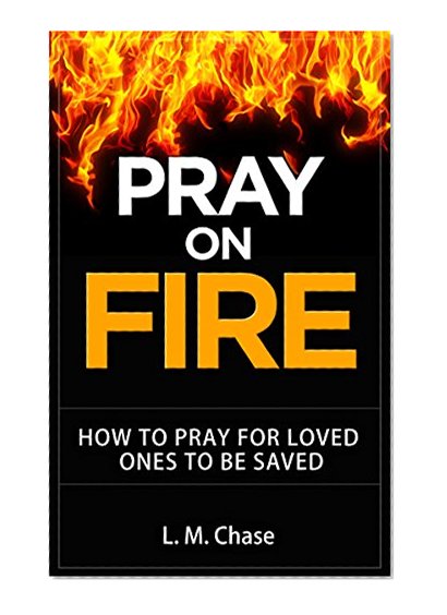 Pray on Fire: Believing God's Power to Save Those You Love