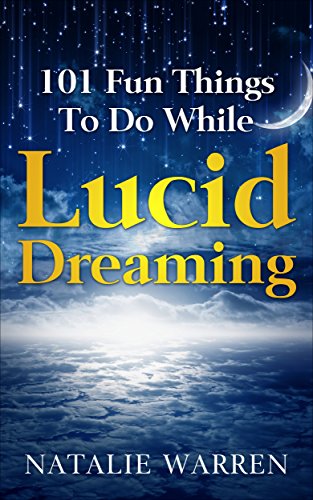 101 Fun Things To Do While Lucid Dreaming!