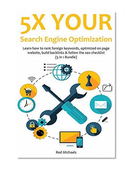 5X YOUR SEO (2016): Learn how to rank foreign keywords, optimized on page website, build backlinks & follow the seo checklist (5 in 1 Bundle)