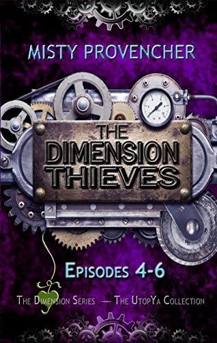 The Dimension Thieves 4-6: Episode 4-6 (The Dimension Series Book 2)