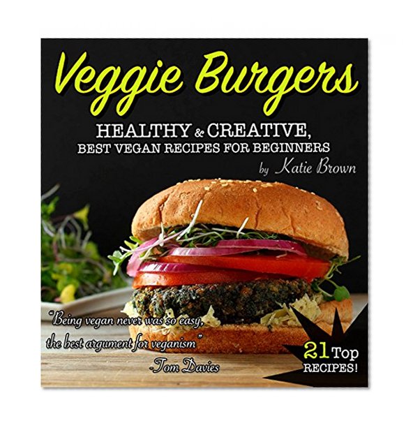 Veggie Burgers: Top 21 easy & delicious vegan recipes!