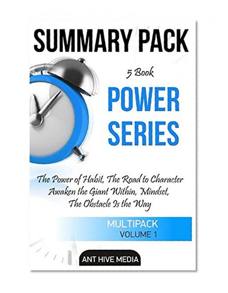 Summary Pack 5 Book Power Series: Summaries of: The Power of Habit, The Road to Character, Awaken the Giant Within, Mindset, The Obstacle Is the Way