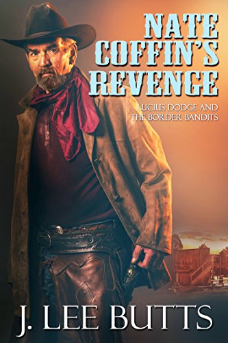 Nate Coffin's Revenge: Lucius Dodge and the Border Bandits (Lucius Dodge Westerns Book 3)