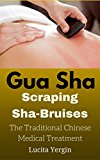 Gua Sha Scraping Sha-Bruises: The Traditional Chinese Medical Treatment