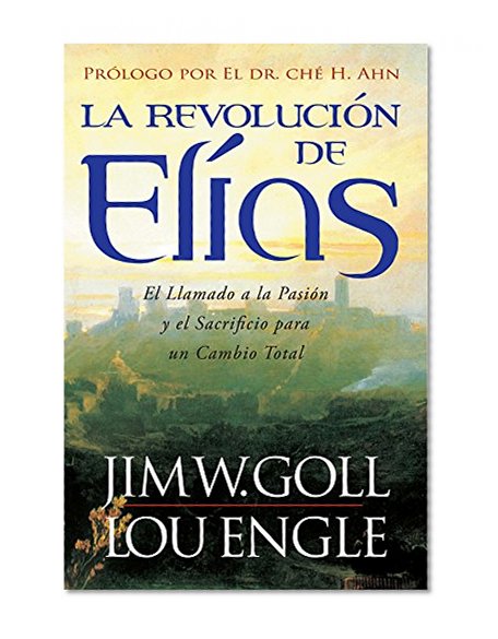 La Revolución de Elías: El Llamado a la Pasión y el Sacrificio para un Cambio Total (Spanish Edition)
