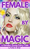 Female By Magic: A Gender-Swap Fairy-Tale