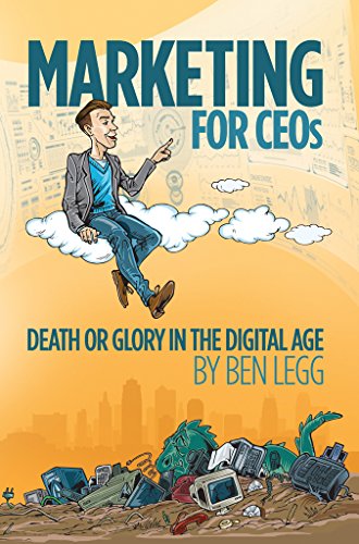 Marketing for CEOs: Death or Glory in the Digital Age