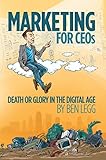 Marketing for CEOs: Death or Glory in the Digital Age