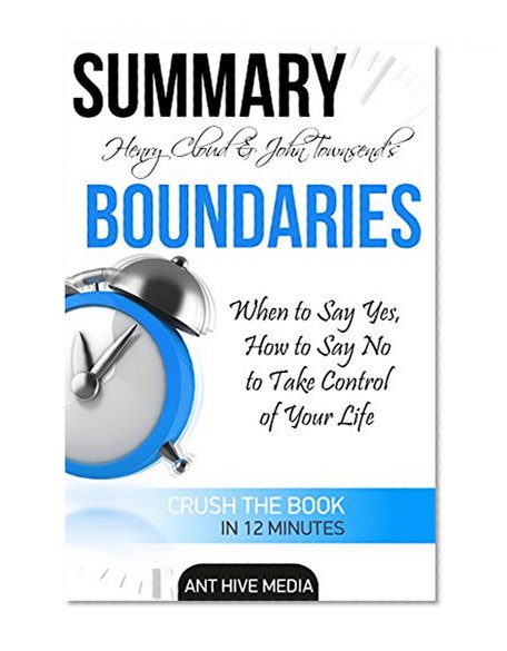 Summary Henry Cloud & John Townsend's Boundaries: When to Say Yes, How to Say No to Take Control of Your Life