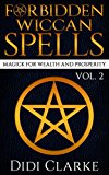 Forbidden Wiccan Spells Vol. 2: Magick for Wealth and Prosperity