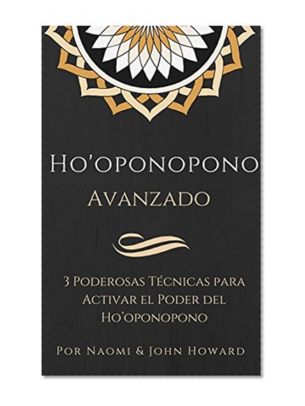 Ho'oponopono Avanzado: 3 Poderosas Técnicas para Activar el Poder del Ho'oponopono (Spanish Edition)