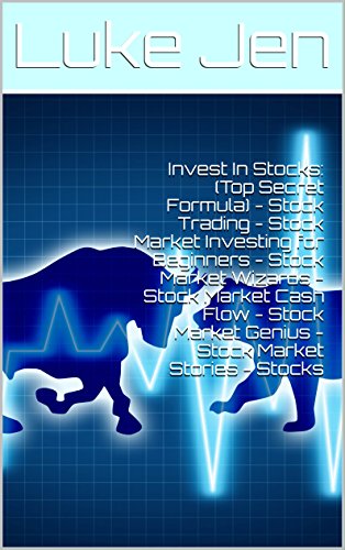 Invest In Stocks: (Top Secret Formula) - Stock Trading - Stock Market Investing for Beginners - Stock Market Wizards - Stock Market Cash Flow - Stock Market Genius - Stock Market Stories - Stocks