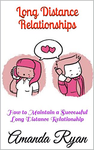 Long Distance Relationships: How to Maintain a Successful Long Distance Relationship